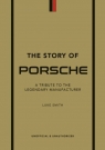 The Story of Porsche A tribute to the legendary manufacturer Smith Luke