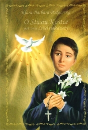 O Stasiu Kostce - patronie dzieci i młodzieży - Klara Barbara Podgórska