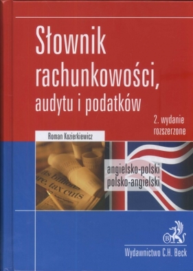 Słownik rachunkowości, audytu i podatków Angielsko-polski, polsko-angielski Dictionary of Accounting, Audit and Tax Terms. English-Polish, Polish-English - Kozierkiewicz Roman