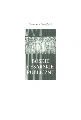Boskie - Cesarskie - Publiczne - Sowiński Sławomir