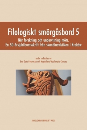 Filologiskt smorgasbord 5. Nar forskning och undervisning mots. En 50-årsjubileumsskrift från skandinavistiken i Kraków - Ewa Data-Bukowska, Magdalena Wasilewska-Chmura