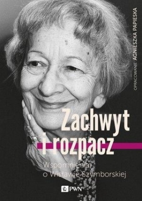 Zachwyt i rozpacz Wspomnienia o Wisławie Szymborskiej - Papieska Agnieszka