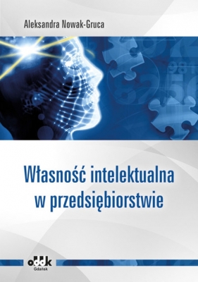 Własność intelektualna w przedsiębiorstwie - Aleksandra Nowak-Gruca