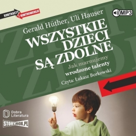 Wszystkie dzieci są zdolne audiobook - Uli Hauser, Gerald Hüther