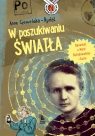 W poszukiwaniu światła Opowieść o Marii Skłodowskiej-Curie Czerwińska-Rydel Anna