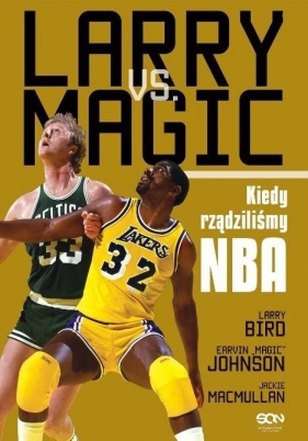 Larry vs. Magic. Kiedy rządziliśmy NBA - Johnson Earvin Magic, MacMullan Jackie, Bird Larry