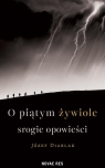 O piątym żywiole srogie opowieści Józef Diablak