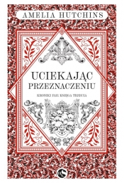 Kroniki fae T.3 Uciekając przeznaczeniu - Amelia Hutchins