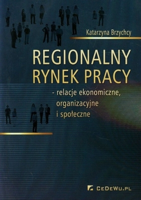Regionalny rynek pracy - Brzychcy Katarzyna<br />