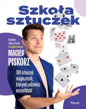 Szkoła sztuczek. 100 sztuczek magicznych, którymi zadziwisz wszystkich! - Piskorz Maciej