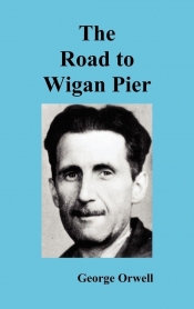 The Road to Wigan Pier - George Orwell