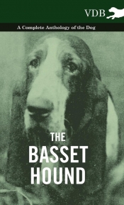 The Basset Hound - A Complete Anthology of the Dog -