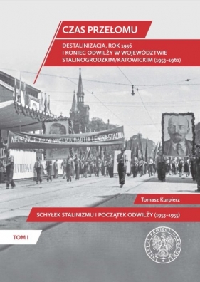 Czas przełomu Destalinizacja, rok 1956 i koniec odwilży w województwie stalinogrodzkim/katowickim - Tomasz Kurpierz