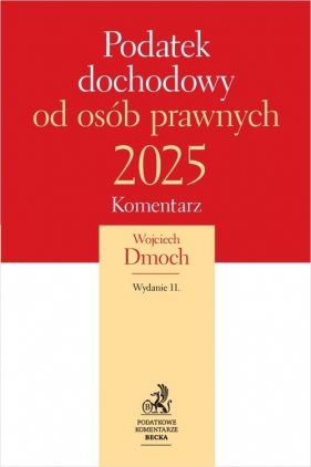 Podatek dochodowy od osób prawnych 2025. Komentarz - dr Wojciech Dmoch