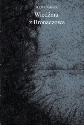 Wiedźma z Bronaczowa - Kasiak Agata