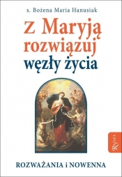 Z Maryją rozwiązuj węzły życia - Bożena Maria Hanusiak