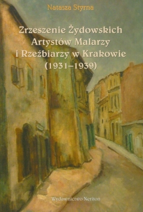 Zrzeszenie Żydowskich Artystów Malarzy i Rzeźbiarzy w Krakowie 1931-1939 - Styrna Natasza