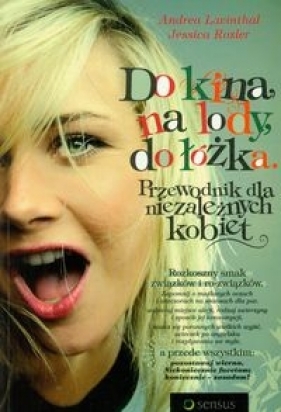 Do kina, na lody, do łóżka Przewodnik dla niezależnych kobiet - Andrea Lavinthal, Jessica Rozler