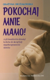 Pokochaj mnie mamo - Dryżałowska Grażyna