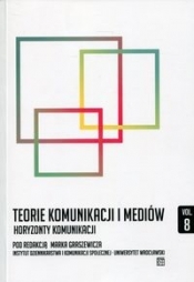Teorie komunikacji i mediów Tom 8 Horyzonty komunikacji