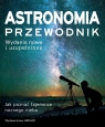 Astronomia PrzewodnikJak poznać tajemnice nocnego nieba Gater Will,Vamolew Anton