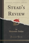 Stead's Review (Classic Reprint) Author Unknown