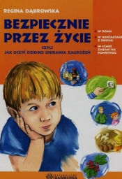 Bezpiecznie przez życie czyli jak uczyć dziecko unikania zagrożeń