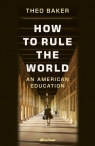 How to Rule the World Theo Baker