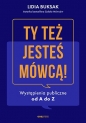 Ty też jesteś mówcą! Wystąpienia publiczne od A do Z - Lidia Buksak