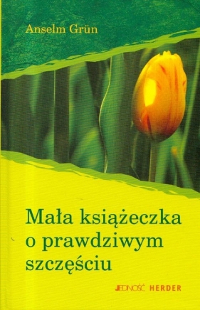 Mała książeczka o prawdziwym szczęściu - Grun Anselm