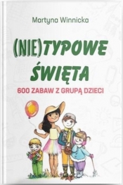 (Nie)typowe Święta. 600 zabaw z grupą dzieci - Martyna Winnicka