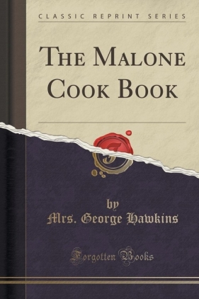 The Malone Cook Book (Classic Reprint) - Hawkins Mrs. George