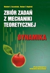 Zbiór zadań z mechaniki teoretycznej. Dynamika - Szcześniak Wacław E. , Nagórski Roman T. 
