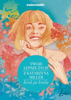 Twoje lepsze życie z Katarzyną Miller. Krok po kroku - Katarzyna Miller