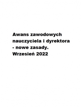 Awans zawodowych nauczyciela i dyrektora - nowe zasady. Wrzesień 2022 - Kowalski Michał, Trochimiuk Anna