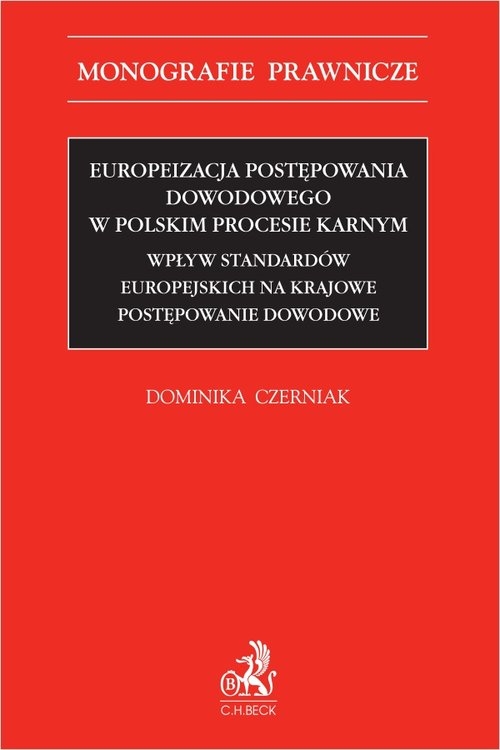 Europeizacja postępowania dowodowego w polskim procesie karnym. Wpływ standardów europejskich na kra dr Dominika Czerniak