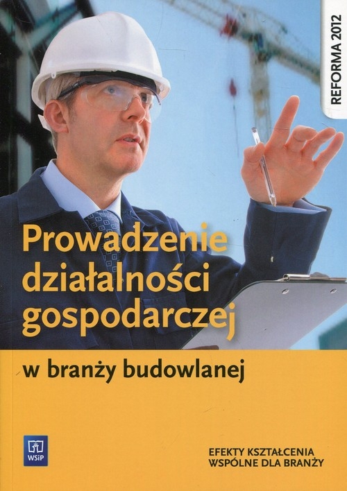 Prowadzenie działalności gospodarczej w branży budowlanej. Podręcznik do kształcenia zawodowego. Szkoły ponadgimnazjalne