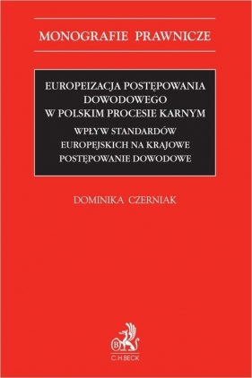 Europeizacja postępowania dowodowego w polskim procesie karnym. Wpływ standardów europejskich na kra - dr Dominika Czerniak