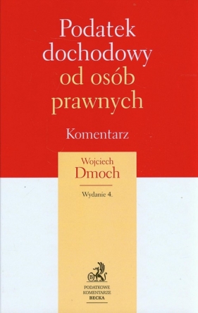 Podatek dochodowy od osób prawnych Komentarz - Dmoch Wojciech