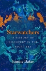 Starwatchers A History of Discovery in the Night Sky Joanne Baker