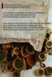 Od traktatu kaliskiego do pokoju oliwskiego polsko-krzyżacko-pruskie stosunki dyplomatyczne w latach 1343-1660 - <br />