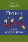 Dzieci z ADHD i ich rodzeństwo Piotr Pawlak