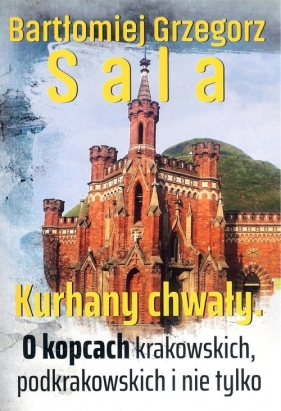 Kurhany chwały - Bartłomiej Grzegorz Sala