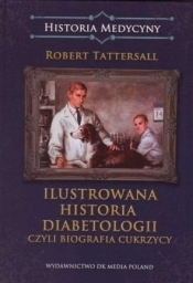 Ilustrowana historia diabetologii, czyli biografia - Tattersall Robert 