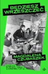 Będziesz wrzeszczeć Dziewczyny na polskiej scenie alternatywnej lat 80 Czubaszek Magdalena