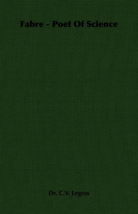 Fabre - Poet of Science - Legros C. V.