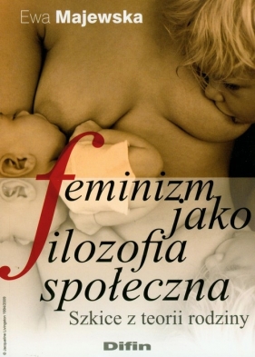 Feminizm jako filozofia społeczna - Majewska Ewa