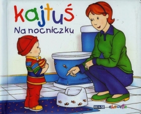 Kajtuś Na nocniczku - Sanschagrin Joceline<br />