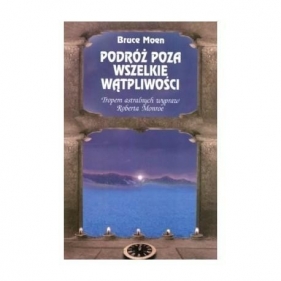 Podróż poza wszelkie wątpliwości - Bruce Moen