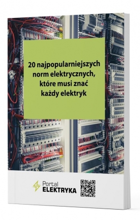 20 najpopularniejszych norm elektrycznych, które musi znać każdy elektryk - Opracowanie zbiorowe